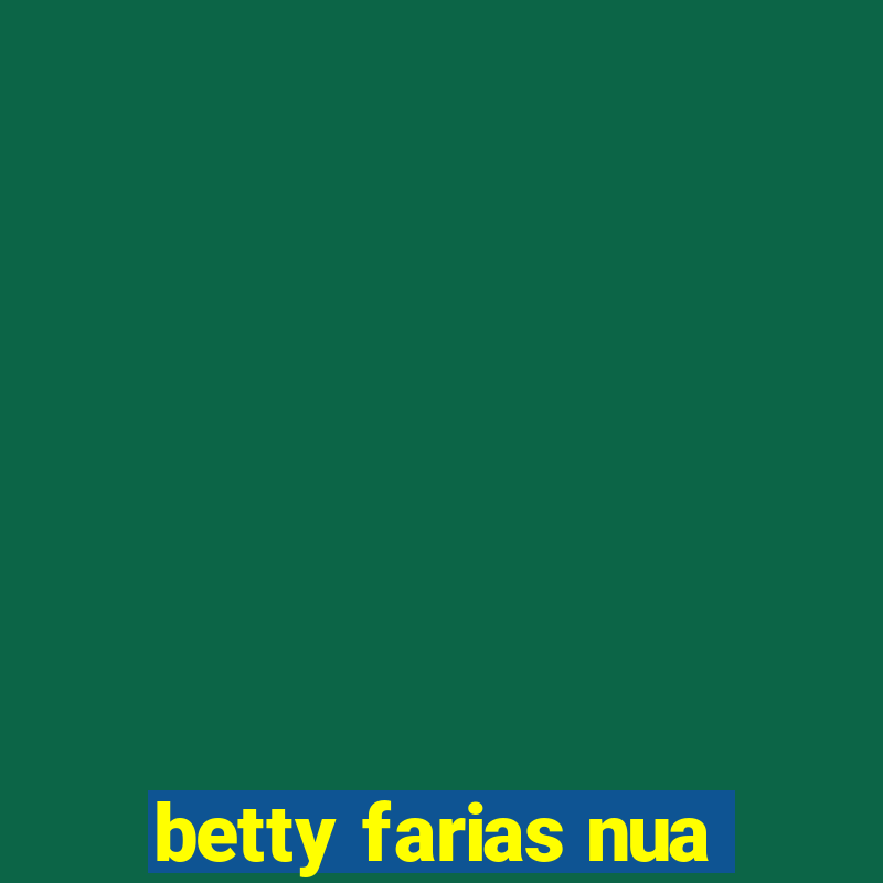 betty farias nua